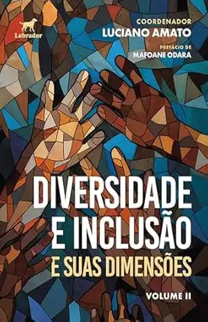 Diversidade e inclusão e suas dimensões Volume II – Luciano Amato
