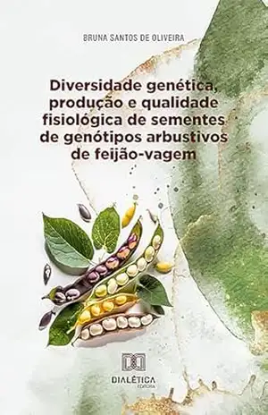 Diversidade genética, produção e qualidade fisiológica de sementes de genótipos arbustivos de feijão–vagem - Bruna Santos de Oliveira