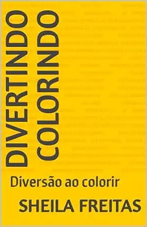 Divertindo Colorindo: Diversão ao colorir - SHEILA  FREITAS