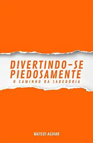 Divertindo–se Piedosamente: O caminho da sabedoria – Mateus  Gonçalves de Aguiar