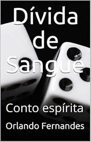 Dívida de Sangue: Conto espírita – Orlando Fernandes