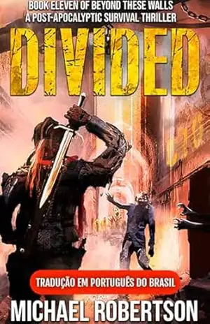 Divided: Book Eleven of Beyond These Walls (Tradução em Português do Brasil): A Post–Apocalyptic Survival Thriller – Michael Robertson