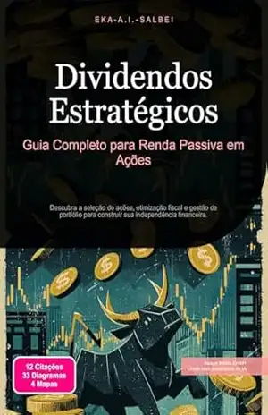 Dividendos Estratégicos: Guia Completo para Renda Passiva em Ações – Eka A.I. Salbei