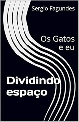 Dividindo espaço: Os Gatos e eu (Meus gatos perfeitos) – Sergio Fagundes