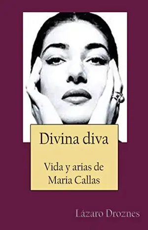 Divina Diva: Vida y arias de María Callas – Lazaro Droznes