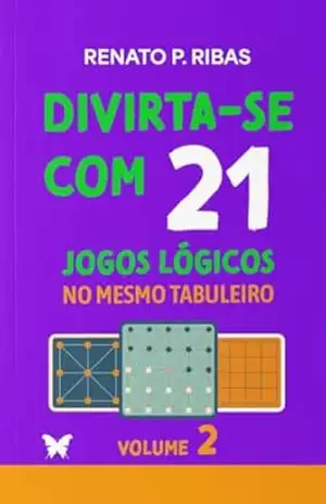 Divirta–se com 21 jogos lógicos no mesmo tabuleiro: Volume 2 – Renato P. Ribas