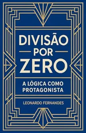 Divisão Por Zero: A lógica como protagonista - Leonardo Fernandes