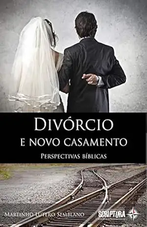 Divórcio e Novo Casamento – Martinho Lutero Semblano