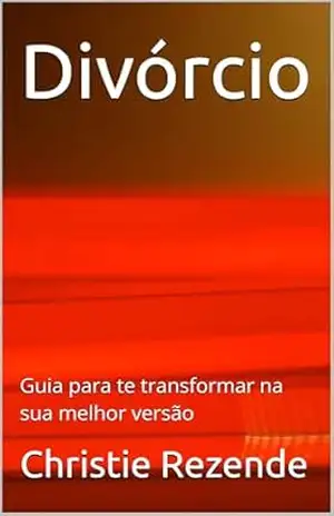 Divórcio: Guia para te transformar na sua melhor versão – Christie  Rezende