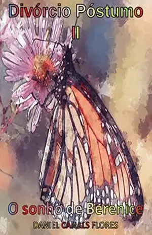 Divórcio Póstumo II – O sonho de Berenice - Daniel Canals Flores