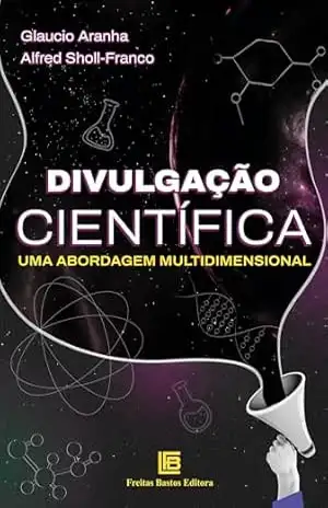 Divulgação Científica: Uma Abordagem Multidimensional – Glaucio Aranha