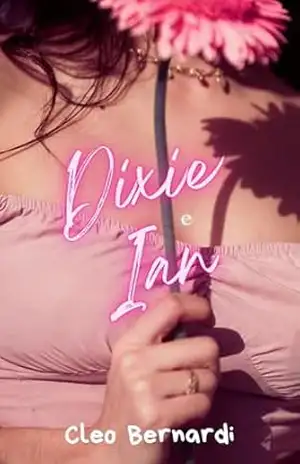 Dixie e Ian: conto erótico (sob o mesmo teto, friends to lovers, amigos de infância, colegas de quarto, leitura rápida) (LIVRO ÚNICO) – Cleo Bernardi