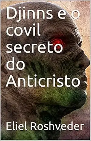 Djinns e o covil secreto do Anticristo (SÉRIE CONTOS DE SUSPENSE E TERROR Livro 25) – Eliel Roshveder