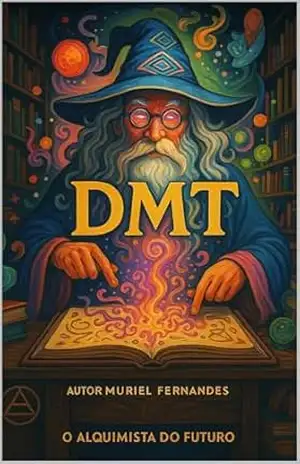 DMT – A Chave do Universo (O Despertar Coletivo) - MURIEL FERNANDES