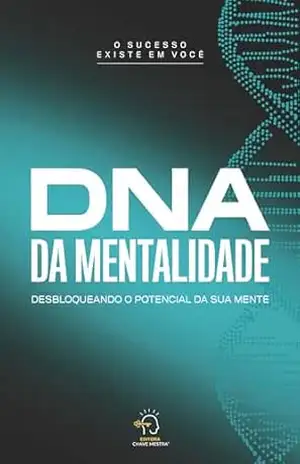 DNA da Mentalidade:: desbloqueando o potencial de sua mente – Yara Neves