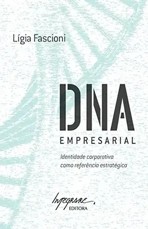 DNA empresarial: Identidade corporativa como referência estratégica - Lígia Fascioni