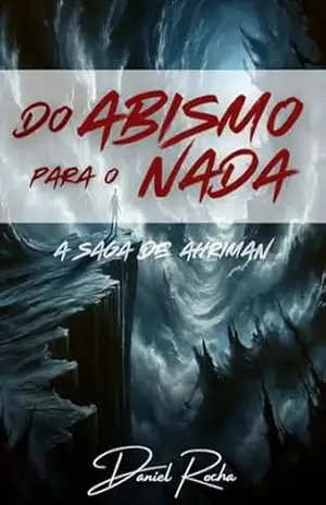DO ABISMO PARA O NADA: A SAGA DE AHRIMAN – Daniel Rocha
