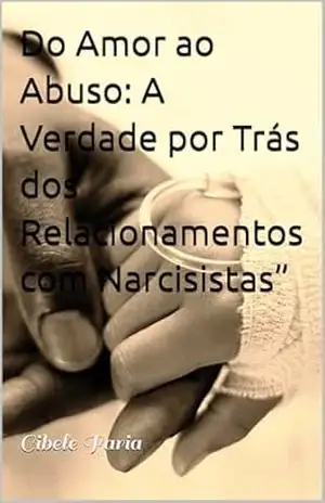 Do Amor ao Abuso: A Verdade por Trás dos Relacionamentos com Narcisistas” - Cibele Ossemane