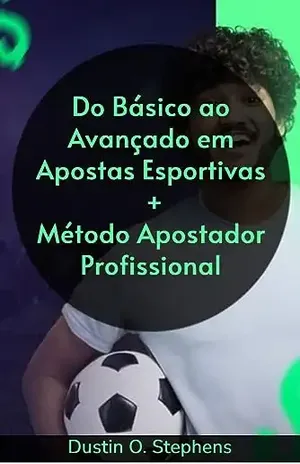 Do Básico ao Avançado em Apostas Esportivas + Método Apostador Profissional - Dustin O. Stephens