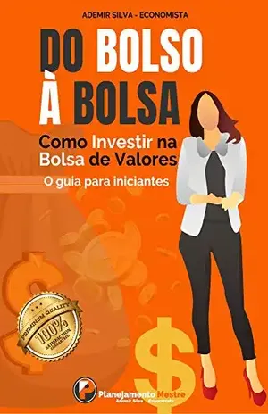 DO BOLSO À BOLSA – Como investir na bolsa de valores: Investir em ações – um guia para iniciantes - Ademir Silva Sousa