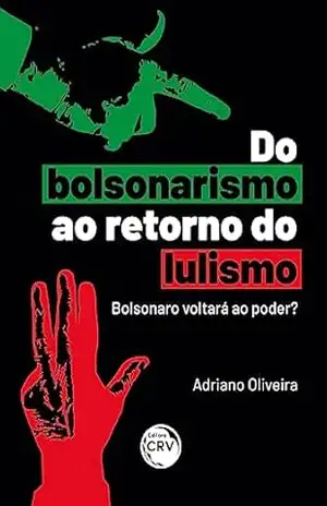 Do bolsonarismo ao retorno do lulismo: Bolsonaro voltará ao poder? – Adriano Oliveira