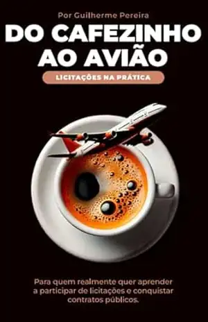 Do cafezinho ao avião: Licitações na prática – Guilherme Pereira