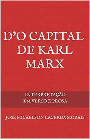 D’O Capital de Karl Marx: Interpretação em verso e prosa – José Micaelson Lacerda Morais