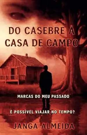 Do Casebre à Casa de Campo: Marcas do Meu Passado (Ecos do Tempo – Ressonâncias Livro 2) – Janga  Almeida