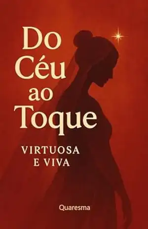 Do Céu ao Toque: Virtuosa e Viva – Quaresma Quaresma