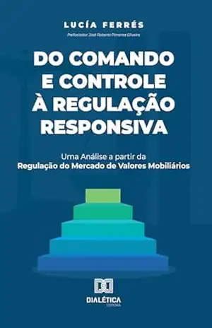 Do Comando e Controle à Regulação Responsiva: uma análise a partir da regulação do mercado de valores mobiliários - Lucía Ferrés
