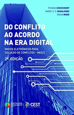 Do Conflito ao Acordo no Era Digital: Meios Eletrônicos para Solução de Conflitos – MESC – Thomas Eckschmidt