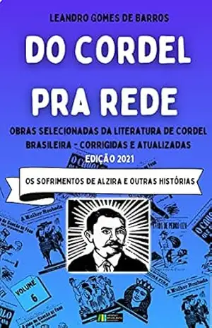 DO CORDEL PRA REDE: Obras Selecionadas da Literatura de Cordel Brasileira – Volume VI: Os Sofrimentos de Alzira e outras histórias. – Leandro Gomes de Barros
