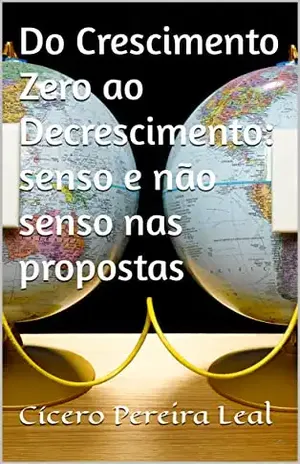 Do Crescimento Zero ao Decrescimento: senso e não senso nas propostas - Cícero  Pereira Leal