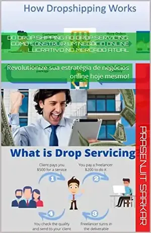 Do Drop Shipping ao Drop Servicing: Como Construir um Negócio Online Lucrativo no Mercado Atual: Revolutionize sua estratégia de negócios online hoje mesmo! - prasenjit sarkar