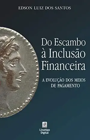 Do escambo à inclusão financeira: a evolução dos meios de pagamento - Edson Luiz dos Santos