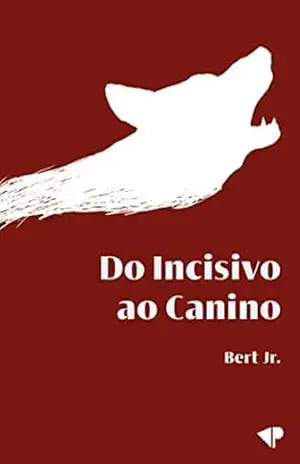 Do Incisivo ao Canino: estórias de umas & outros – Bert Jr.