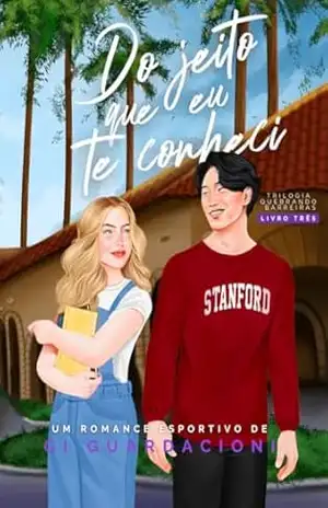 Do Jeito Que Eu Te Conheci (Trilogia Quebrando Barreiras Livro 3) – Gi Guardacioni