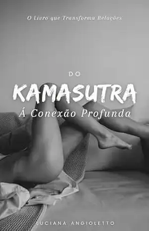 Do Kamasutra à Conexão Profunda: O Livro que Transforma Relações - Luciana  Angioletto