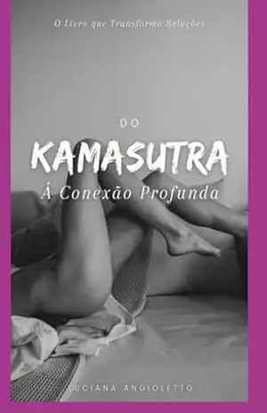 Do Kamasutra À Conexão Profunda – Luciana Angioletto