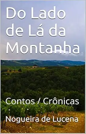 Do Lado de Lá da Montanha: Contos / Crônicas – Nogueira de Lucena