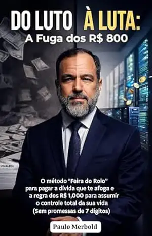 Do Luto à Luta.: Como paguei uma dívida impagável e transformei R$ 800 em liberdade emocional e financeira – Paulo Merbold