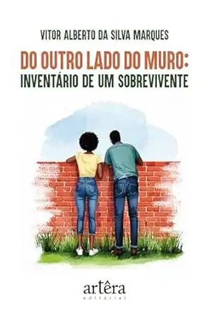 Do Outro Lado do Muro: Inventário de um Sobrevivente – Vitor Alberto da Silva Marques