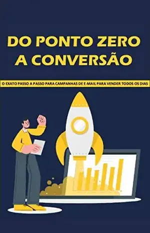 Do Ponto Zero a Conversão: O exato passo a passo para campanhas de e–mail para vender todos os dias - Luiz Cesar