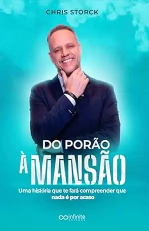 DO PORÃO À MANSÃO: Uma história que te fará compreender que nada é por acaso - CHRIS STORCK