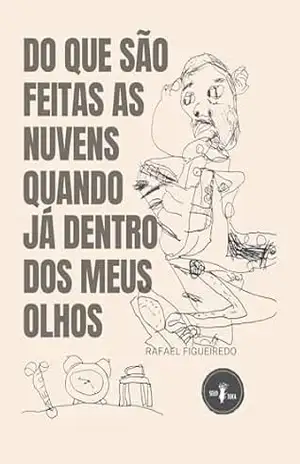Do que são feitas as nuvens quando já dentro dos meus olhos – Rafael Figueiredo