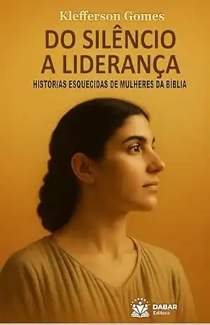 Do Silêncio a Liderança: História de Mulheres Esquecidas da Bíblia (KIT DE ESTUDO – DO SILÊNCIO À LIDERANÇA Livro 1) – CLEFERSON GOMES