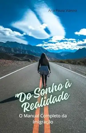 Do Sonho à Realidade: O Manual Completo da Imigração – Ana Paula Vianna