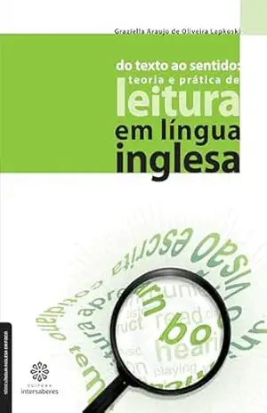 Do texto ao sentido:: teoria e prática de leitura em língua inglesa (Série Língua Inglesa em Foco) – Graziella Araujo De Oliveira Lapkoski