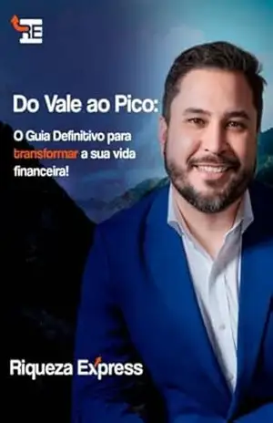 Do Vale ao Pico: O Guia definitivo para transformar a sua vida financeira! – Wendell Finotti