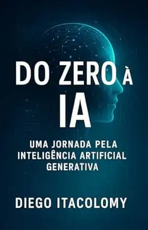 Do zero à IA: Uma Jornada pela Inteligência Artificial Generativa - Diego Itacolomy
